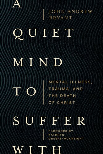 تصویر کتاب A Quiet Mind to Suffer With: Mental Illness, Trauma, and the Death of Christ