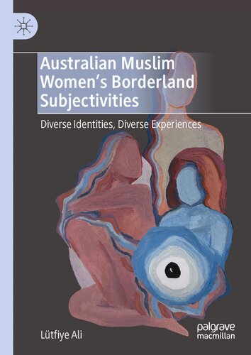 تصویر کتاب Australian Muslim Women’s Borderland Subjectivities: Diverse Identities, Diverse Experiences تصویر کتاب Australian Muslim Women’s Borderland Subjectivities: Diverse Identities, Diverse Experiences