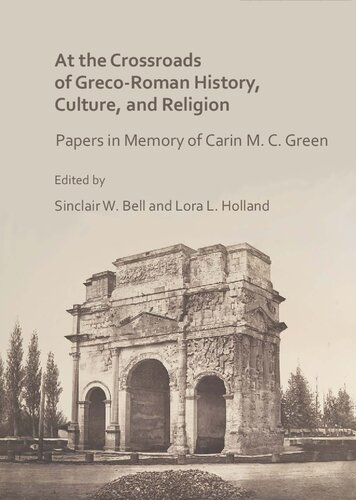 تصویر کتاب At the Crossroads of Greco-Roman History, Culture, and Religion: Papers in Memory of Carin M. C. Green تصویر کتاب At the Crossroads of Greco-Roman History, Culture, and Religion: Papers in Memory of Carin M. C. Green